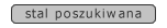 stal poszukiwana